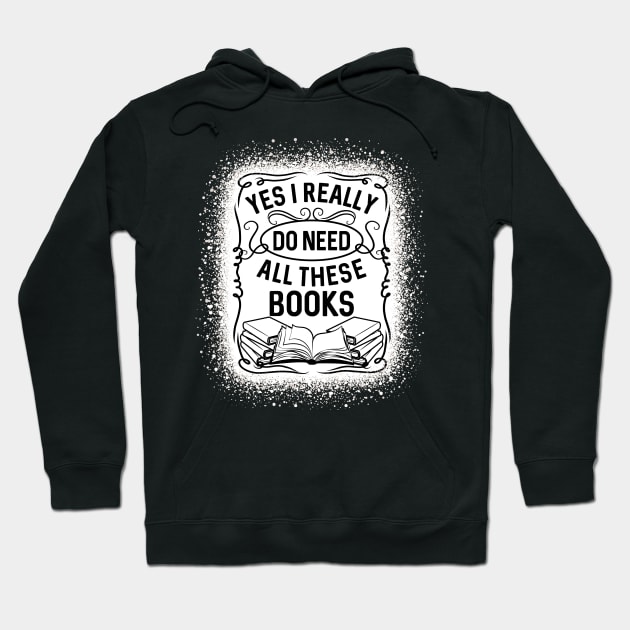 Funny Yes I Really Do Need All These Books Reading Hoodie by RadStar